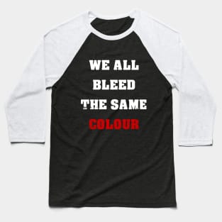 We All Bleed The Same Colour Baseball T-Shirt